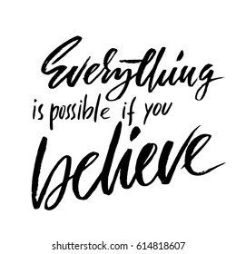 Everything is possible if you believe. Hand drawn lettering. Vector typography design. Handwritten inscription.