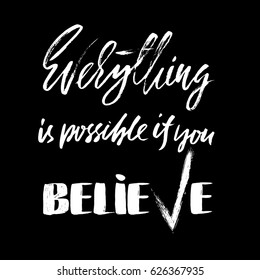 Everything is possible if you believe. Hand drawn lettering. Vector typography design. Handwritten inscription.