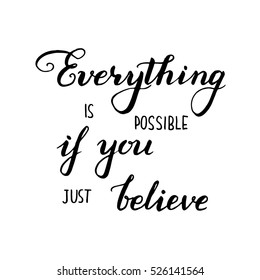 Everything is possible if you just believe card.  Hand drawn lettering background. Lettering text design for posters, t-shirts, cards, invitations, stickers, banners. Vector illustration.