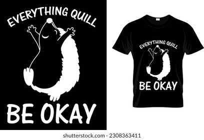 Everything Quill Be Okay Positive Message Hedgehog T-Shirt