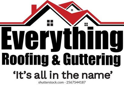 "Everything Roofing and Guttering" beneath red rooftops with small windows, emphasizing roofing services. The tagline, "It's all in the name," reinforces its comprehensive offerings.