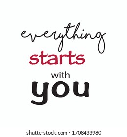 Everything stars with you . Modern brush calligraphy. Black color. Vector illustration. Isolated on white background. Design for sign, banner, poster, card and t-shirt.