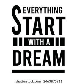 everything start with a dream inspirational design quote, motivational quotes, typography illustration lettering quotes