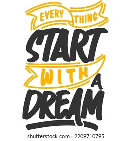 Everything Start With a Dream Motivation Typography Quote Design.