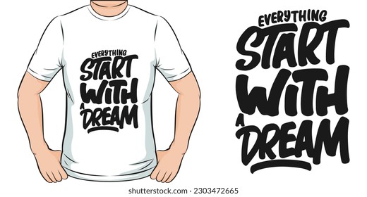Everything Start With a Dream, Motivational Quote T-Shirt Design.