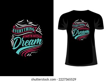 Everything starts with a dream colorful tshirt design. Typography and lettering design.