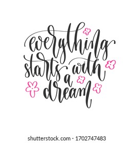 everything starts with a dream - hand lettering inscription positive quote design, motivation and inspiration phrase, calligraphy vector illustration
