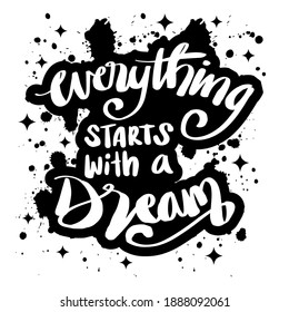  Everything starts with a dream. Hand lettering. Motivational quote.