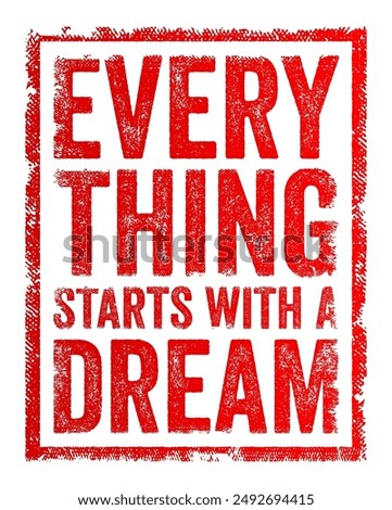 Everything starts with a dream - highlights the idea that aspirations, goals, and achievements begin with an initial vision or dream, text concept stamp