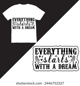 Everything starts with a dream, Dream lettering quotes for poster, printable, t-shirt design, etc, motivational inspirational quotes, Everything starts with a dream typography t shirt design.