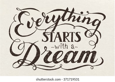 Everything starts with a dream motivational poster.Vintage lettering. 