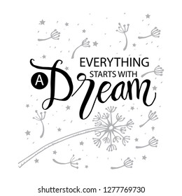 Everything starts with a dream . Motivational quote.