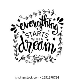 Everything starts with a dream . Motivational quote.