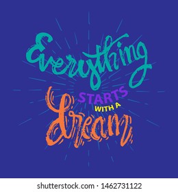 Everything starts with a dream. Motivational quote. 