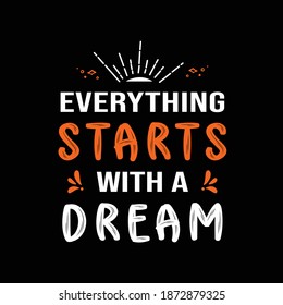 Everything starts with a dream motivational t-shirt design and vector. Typography t-shirt design.