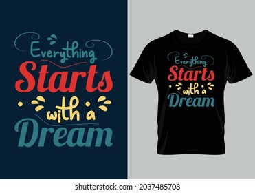 Everything starts with a dream Print Ready T Shirt