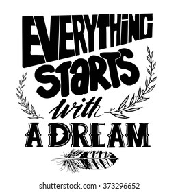 "Everything starts with a dream", quote. Hand drawn vintage illustration with hand-lettering. This illustration can be used as a print on t-shirts and bags, stationary or as a poster