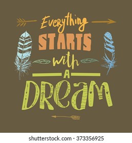"Everything starts with a dream", quote. Hand drawn vintage illustration with hand-lettering. This illustration can be used as a print on t-shirts and bags, stationary or as a poster