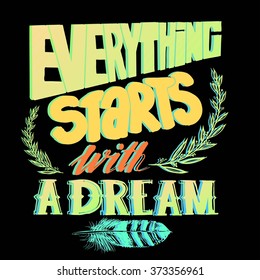 "Everything starts with a dream", quote. Hand drawn vintage illustration with hand-lettering. This illustration can be used as a print on t-shirts and bags, stationary or as a poster