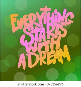 "Everything starts with a dream", quote. Hand drawn vintage illustration with hand-lettering. This illustration can be used as a print on t-shirts and bags, stationary or as a poster