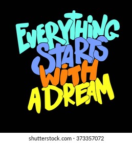 "Everything starts with a dream", quote. Hand drawn vintage illustration with hand-lettering. This illustration can be used as a print on t-shirts and bags, stationary or as a poster