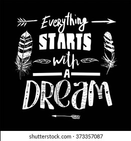 "Everything starts with a dream", quote. Hand drawn vintage illustration with hand-lettering. This illustration can be used as a print on t-shirts and bags, stationary or as a poster