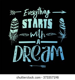 "Everything starts with a dream", quote. Hand drawn vintage illustration with hand-lettering. This illustration can be used as a print on t-shirts and bags, stationary or as a poster