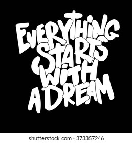 "Everything starts with a dream", quote. Hand drawn vintage illustration with hand-lettering. This illustration can be used as a print on t-shirts and bags, stationary or as a poster