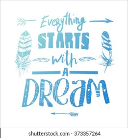 "Everything starts with a dream", quote. Hand drawn vintage illustration with hand-lettering. This illustration can be used as a print on t-shirts and bags, stationary or as a poster