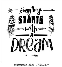 "Everything starts with a dream", quote. Hand drawn vintage illustration with hand-lettering. This illustration can be used as a print on t-shirts and bags, stationary or as a poster