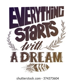 "Everything starts with a dream", quote. Hand drawn vintage illustration with hand-lettering. This illustration can be used as a print on t-shirts and bags, stationary or as a poster