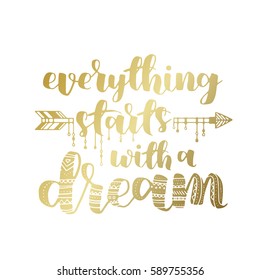 Everything starts with a dream, quote. Hand drawn vintage illustration with hand-lettering. gradient golden ink can be used as a print on t-shirts and bags, stationary or as a poster
