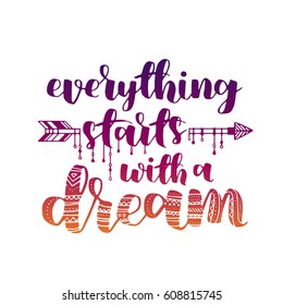 Everything starts with a dream, quote. Hand drawn vintage illustration with hand-lettering. gradient hipster ink can be used as a print on t-shirts and bags, stationary or as a poster