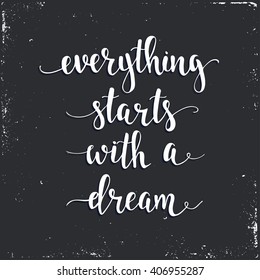 Everything Starts with a Dream. T-shirt hand lettered calligraphic design. Inspirational vector typography. Vector illustration.