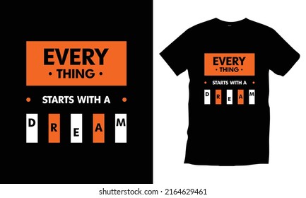 Everything starts with a dream typography t shirt design modern typography quotes t shirt design vector