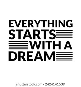 Everything starts with a dream typography t shirt design. Motivation and positive quotes, unique typography t shirt design.