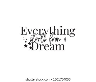 Everything starts from a dream, vector, wording design, lettering, wall decals isolated on white background, wall artwork, poster design, motivational, inspirational, life quotes