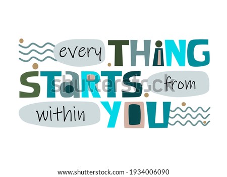  Everything starts from within you, affirmation life quotes. Colourful vector text art for blogs banner cards wishes. Inspiring, confidence builder, manifesting desires, inspiring words 