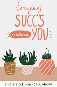 Everything succs without you. Postcard with succulent. Cactus postcard. Succulent lettering. Flat vector illustration.