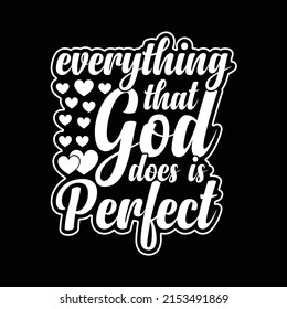 Everything that God does is perfect. Typography T-shirt design for print design. Inspirational quote, black tee design, vector, slogan, Vector, illustration