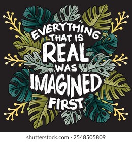 Everything that is real was imagined first. Hand drawn lettering. Inspirational quotes. Vector illustration.