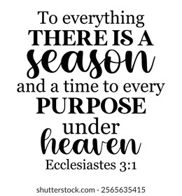 
To Everything There Is A Season And A Time To Every Purpose Under Heaven Ecclesiastes 3 1