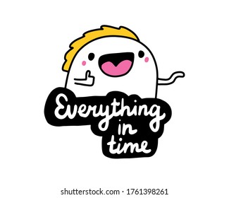 Everything in time hand drawn vector illustration in cartoon comic style man cheerful lettering label black white