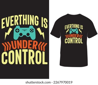 Everything is under control gaming t-shirt design. Gaming t-shirt design quotes. Game pad, game controller, online video gaming t-shirt design