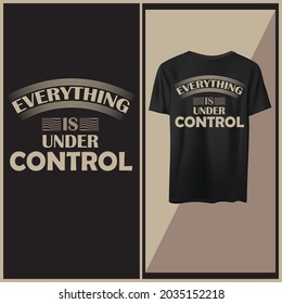 Everything is under control t shirt quotes, Motivational and positive quotes vector.