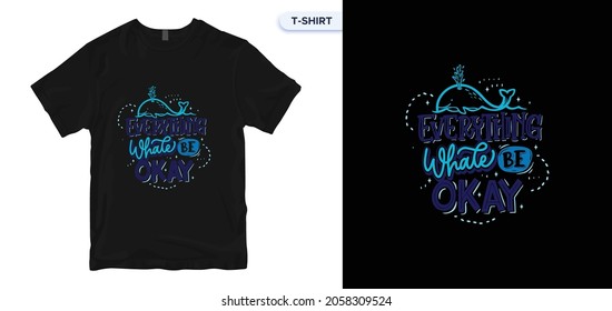 Everything whale be okay Lettering quote typography t-shirt design. Typography, t-shirt graphics, print, poster, banner, slogan, flyer, postcard. 