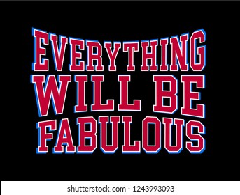 EVERYTHING WILL BE FABULOUS ,varsity,slogan graphic for t-shirt,vector