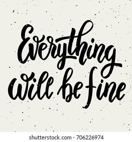 Everything will be fine. Hand drawn lettering phrase isolated on white background. Design element for poster, greeting card. Vector illustration