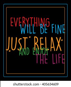 Everything will be fine, just relax and enjoy the life!