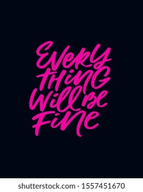 Everything will be fine. Positive affirmation poster. Motivation saying Hand drawn lettering. Modern calligraphy vector illustration. Encouraging quote. 